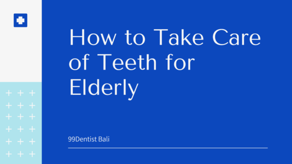 How to Take Care of Teeth for Elderly