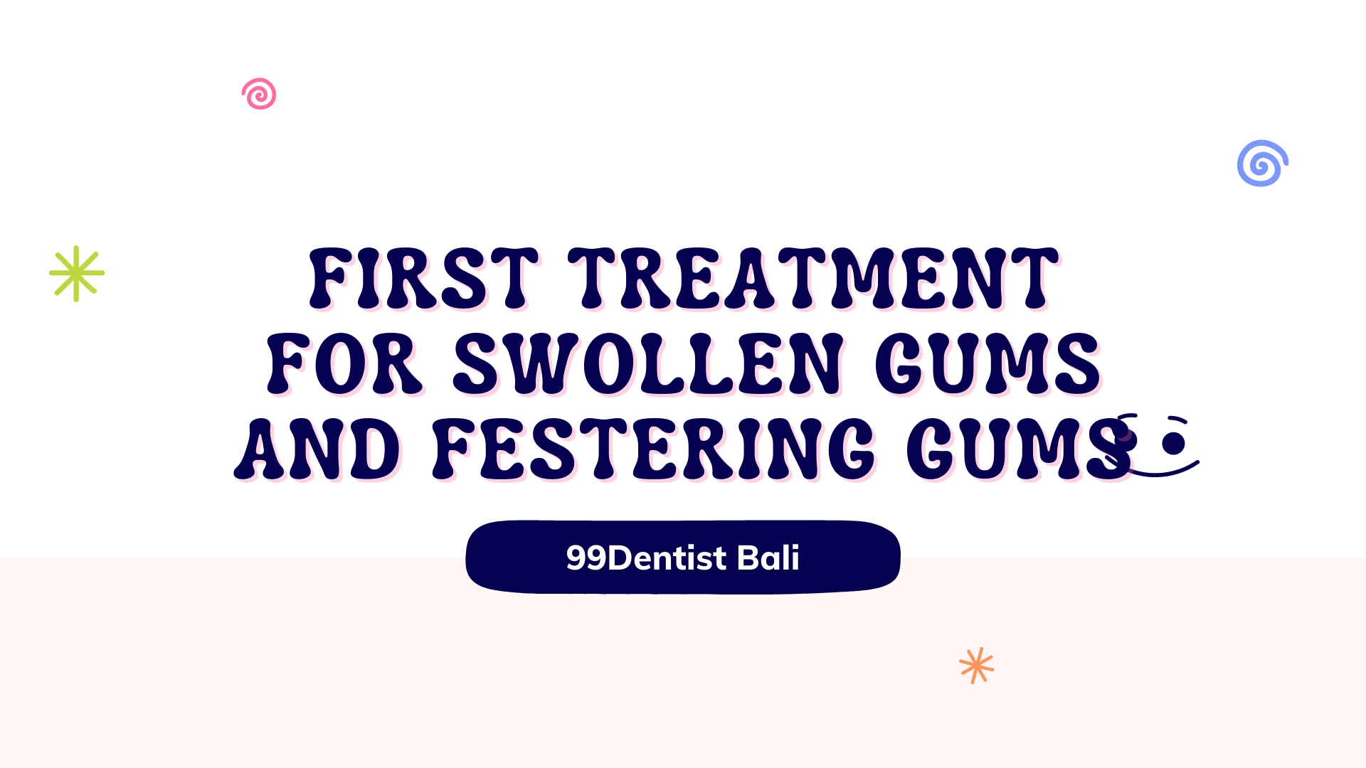 First Treatment for Swollen Gums and Festering Gums 99DentistBali